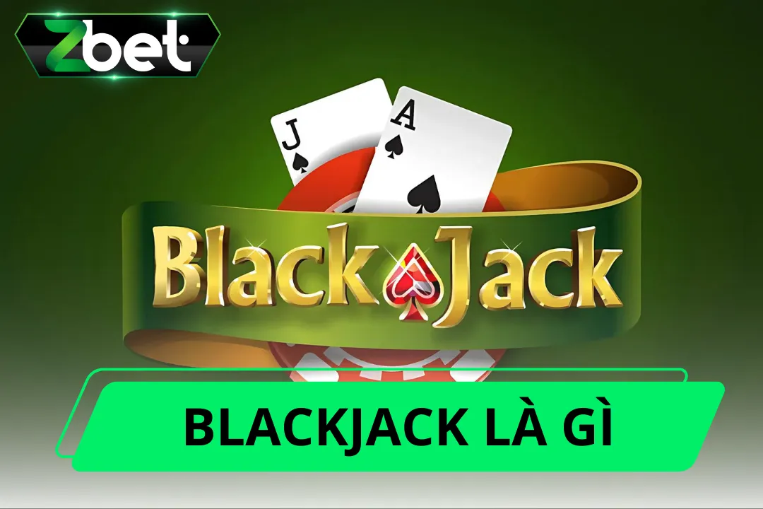 Khám Phá Câu Trả Lời Đầy Đủ Khi Tìm Hiểu Blackjack Là Gì