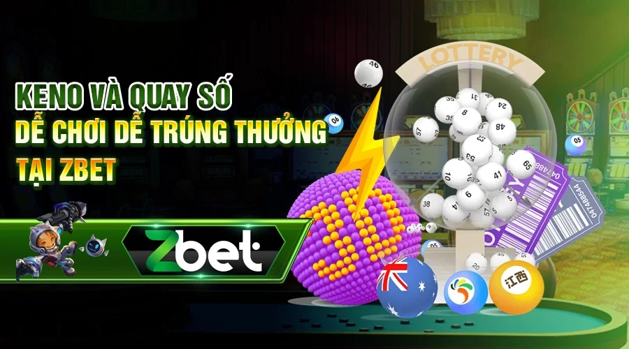 Keno và quay số dễ chơi dễ trúng thưởng tại Zbet